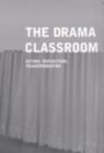 Image for The Drama Classroom: Action, Reflection, Transformation