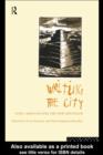 Image for Writing the city: urban visions &amp; literary modernism