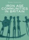 Image for Iron Age communities in Britain: an account of England, Scotland and Wales from the seventh century BC until the Roman conquest