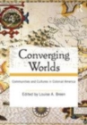 Image for Converging worlds: communities and cultures in colonial America
