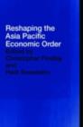 Image for Reshaping the Asia Pacific Economic Order