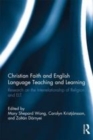 Image for Christian faith and English language teaching and learning: research on the interrelationship of religion and ELT