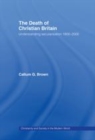 Image for The death of Christian Britain: understanding secularisation, 1800-2000