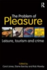 Image for The problem of pleasure: leisure, tourism and crime