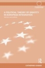 Image for A political theory of identity in European integration: memory and policies