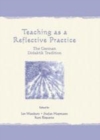 Image for Teaching as a reflective practice: the German Didaktik tradition