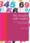 Image for The trouble with maths: a practical guide to helping learners with numeracy difficulties