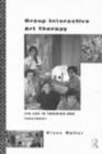 Image for Group Interactive Art Therapy: Its use in training and treatment