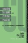 Image for Cognitive Therapy in Clinical Practice: An Illustrative Casebook