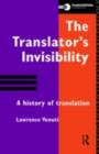 Image for The translator&#39;s invisibility: a history of translation