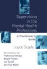 Image for Supervision in the mental health professions: a practitioner&#39;s guide