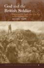 Image for God and the British soldier: religion and the British Army in the First and Second World Wars