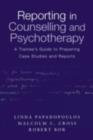 Image for Reporting in counselling and psychotherapy: a trainee&#39;s guide to preparing case studies and reports