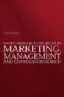 Image for Doing research projects in marketing, management and consumer research
