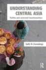 Image for Understanding Central Asia: politics and contested transformations