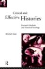 Image for Critical and Effective Histories: Foucault&#39;s Methods and Historical Sociology