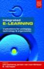 Image for Integrated e-learning: implications for pedagogy, technology and organization