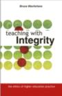 Image for Teaching With Integrity: The Ethics of Higher Education Practice