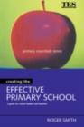 Image for Creating the effective primary school: a guide for school leaders and teachers