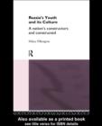 Image for Russia&#39;s Youth and Its Culture: A Nation&#39;s Constructors and Constructed