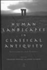 Image for Human landscapes in classical antiquity: environment and culture
