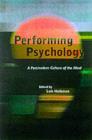 Image for Performing Psychology: A Postmodern Culture of the Mind