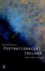 Image for Postnationalist Ireland: politics, culture, philosophy