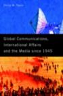 Image for Global communications, international affairs and the media since 1945.