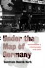 Image for Under the Map of Germany: Nationalism and Propaganda, 1918-1945