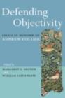 Image for Defending objectivity: essays in honour of Andrew Collier