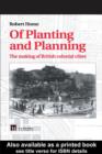 Image for Of Planting and Planning: The Making of British Colonial Cities