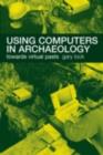 Image for Using Computers in Archaeology: Towards Virtual Pasts