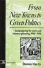 Image for From new towns to green politics: campaigning for town and country planning, 1946-1990