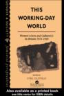 Image for This Working-Day World: Women&#39;s Lives And Culture(s) In Britain, 1914-1945