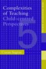 Image for Complexities of Teaching: Child-Centred Perspectives
