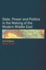 Image for State, power and politics in the making of the modern Middle East