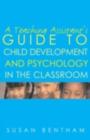 Image for A teaching assistant&#39;s guide to child development and psychology in the classroom