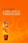 Image for A small dose of toxicology: the health effects of common chemicals