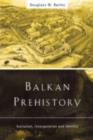 Image for Balkan Prehistory: Exclusion, Incorporation and Identity