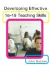 Image for Developing effective 16-19 teaching skills