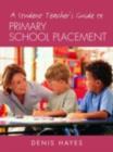 Image for A Student Teacher&#39;s Guide to Primary School Placement: Learning to Survive and Prosper