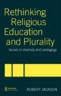 Image for Rethinking religious education and plurality: issues in diversity and pedagogy