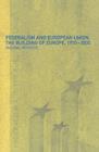 Image for Federalism and European Union: The Building of Europe, 1950-2000