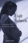 Image for Unfit Subjects: Education Policy and the Teen Mother, 1972-2002
