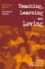 Image for Teaching, Caring, Loving and Learning: Reclaiming Passion in Educational Practice