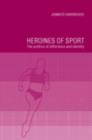 Image for Heroines of Sport: The Politics of Difference and Identity