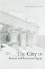 Image for The city in Roman and Byzantine Egypt