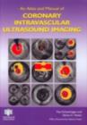 Image for An Atlas and Manual of Coronary Intravascular Ultrasound Imaging