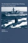 Image for The Development of British Naval Thinking: Essays in Memory of Bryan Ranft