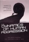 Image for The Dynamics of Human Aggression: Theoretical Foundations, Clinical Applications